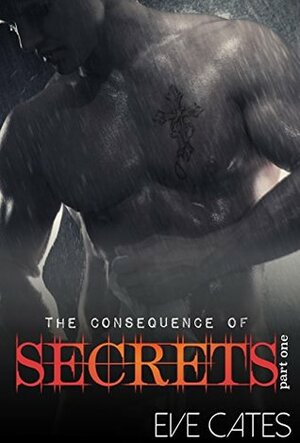 The Consequence of Secrets - Part One: A Preist Romance by Eve Cates