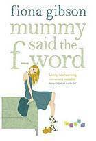 Mummy Said the F-word by Fiona Gibson