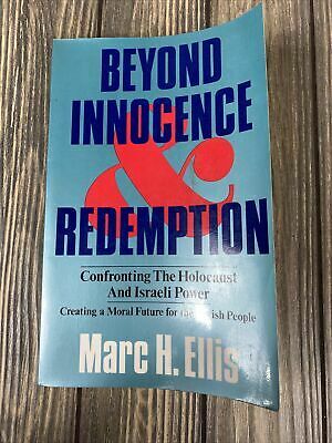 Beyond Innocence and Redemption: Confronting the Holocaust and Israeli Power: Creating a Moral Future for the Jewish People by Marc H. Ellis