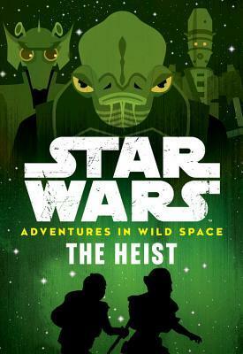 Star Wars Adventures in Wild Space The Heist: Book 3 by Cavan Scott