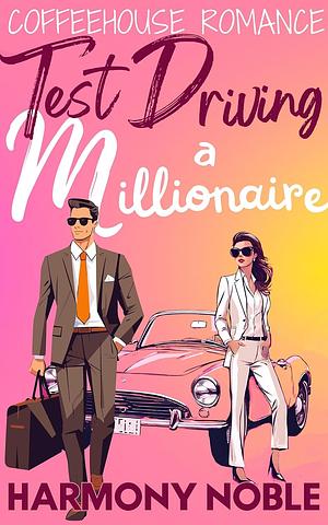 Test driving a millionaire  by Harmony Noble