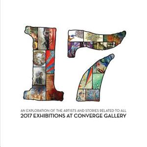 17: An exploration of the artists and stories related to all 2017 exhibitions at Converge Gallery by Converge Gallery