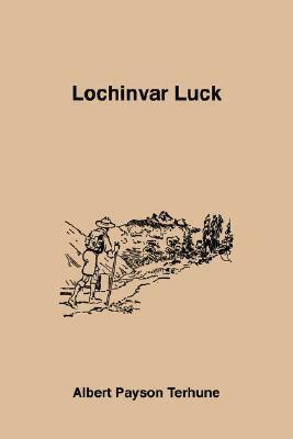 Lochinvar Luck by Albert Payson Terhune