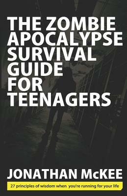 The Zombie Apocalypse Survival Guide for Teenagers by Jonathan McKee