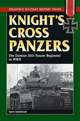 Knight's Cross Panzers: The German 35th Tank Regiment in World War II by Hans Schäufler