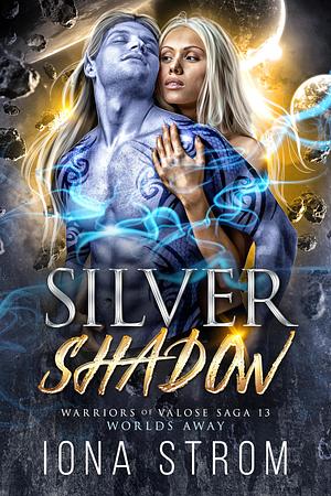 Silver Shadow: Worlds Away: Warriors of Valose Saga 13 by Iona Strom