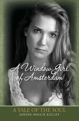 A Window Girl of Amsterdam by Janine Soucie Kelley