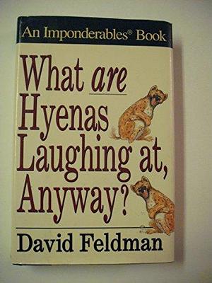 What are Hyenas Laughing At, Anyway? by David Feldman