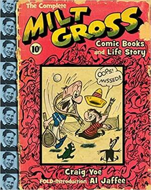 The Complete Milt Gross Comic Books and Life Story by Craig Yoe, Milt Gross