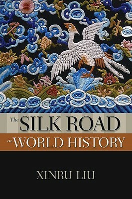 The Silk Road in World History by Xinru Liu