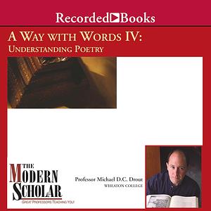 A Way With Words IV: Understanding Poetry by M.D.C. Drout