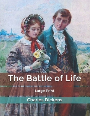 The Battle of Life: Large Print by Charles Dickens