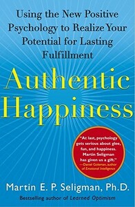 Authentic Happiness: Using the New Positive Psychology to Realize Your Potential for Lasting Fulfillment by Martin Seligman