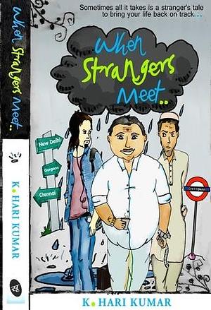 When Strangers meet.. by K. Hari Kumar, K. Hari Kumar