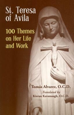 St. Teresa of Avila: 100 Themes on Her Life and Work by Tomas Alvarez