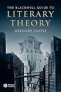 Blackwell Guide to Literary Theory by Gregory Castle, Gregory Castle