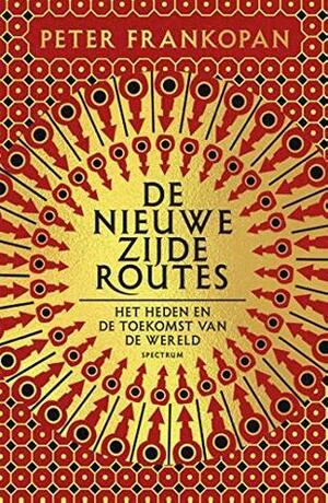 De Nieuwe Zijderoutes: Het Heden en de Toekomst van de Wereld by Peter Frankopan