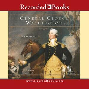 General George Washington: A Military Life by Edward G. Lengel