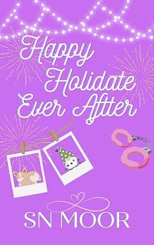 Happy Holidate Everafter by S.N. Moor