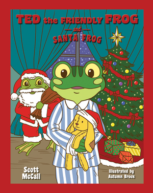 Ted the Friendly Frog and Santa Frog by Scott McCall