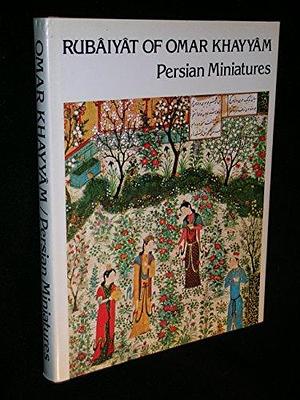 Rubaiyat Of Omar Khayyam; and, Persian Miniatures by Omar Khayyám, Omar Khayyám