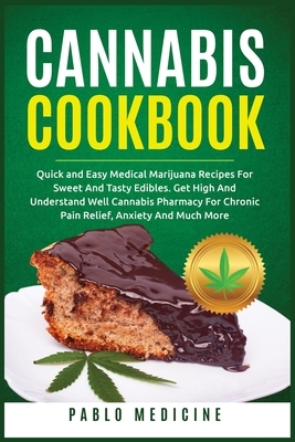 Cannabis Cookbook: Delicious medical marijuana recipes for sweet and tasty edibles. Understanding of Cannabis pharmacy for chronic pain r by Lisa Gundry, Pablo Medicine