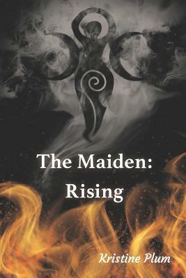 The Maiden: Rising by Kristine Plum