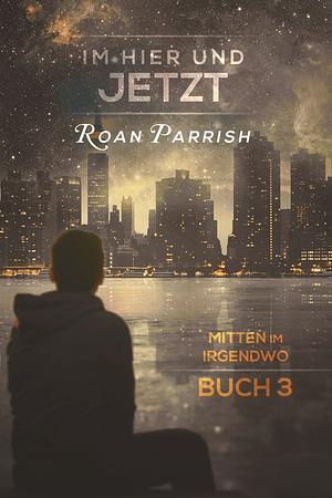 Im Hier und Jetzt by Roan Parrish