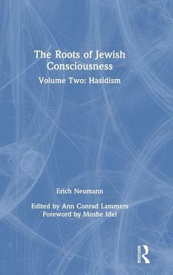 The Roots of Jewish Consciousness, Volume Two: Hasidism by Erich Neumann