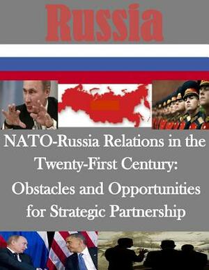 NATO-Russia Relations in the Twenty-First Century - Obstacles and Opportunities for Strategic Partnership by Naval Postgraduate School