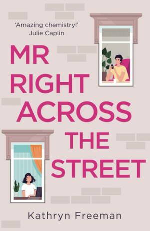 MR RIGHT ACROSS THE STREET by Kathryn Freeman