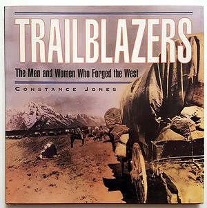 Trailblazers: The Men and Women who Forged the West by Constance Jones