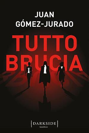 Tutto brucia by Juan Gómez-Jurado