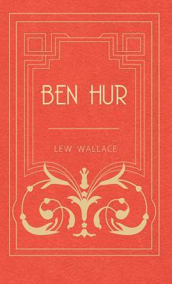 Ben Hur by Lew Wallace, Lew Wallace