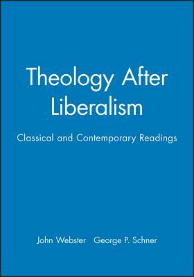 Theology After Liberalism: Classical and Contemporary Readings by 