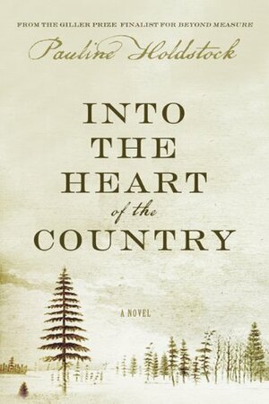 Into the Heart of the Country by Pauline Holdstock