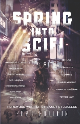 Spring Into SciFi: 2020 Edition by Owen Morgan, Vincent Morgan, David Rogers