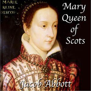 Mary Queen of Scots (Makers of History, #2) by Jacob Abbott