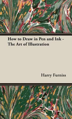 How to Draw in Pen and Ink - The Art of Illustration by Harry Furniss