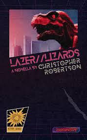 Lazer//Lizards by Christopher Robertson