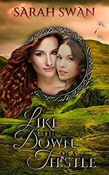Like the Down of a Thistle: A Historical Lesbian Romance by Sarah Swan