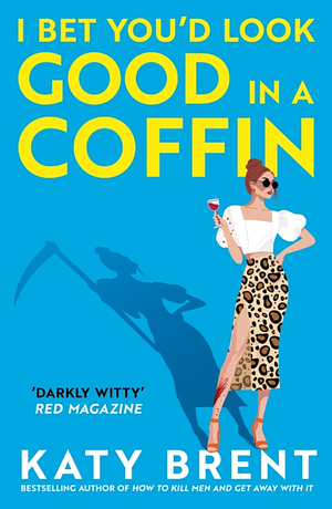 I Bet You'd Look Good in a Coffin by Katy Brent