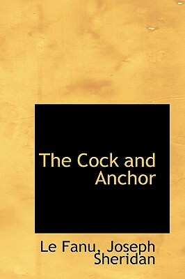 The Cock and Anchor by J. Sheridan Le Fanu