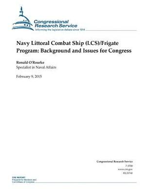 Navy Littoral Combat Ship (LCS)/Frigate Program: Background and Issues for Congress by Congressional Research Service