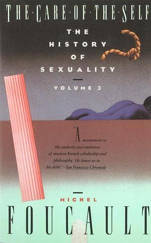 The History of Sexuality, Volume 3: The Care of the Self by Michel Foucault