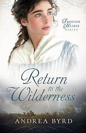 Return to the wilderness by Andrea Byrd