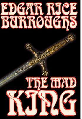 The Mad King by Edgar Rice Burroughs, Fiction, Fantasy by Edgar Rice Burroughs