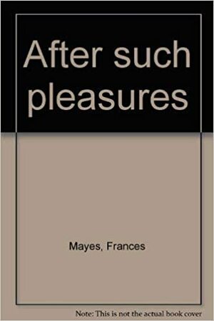 After such pleasures by Frances Mayes