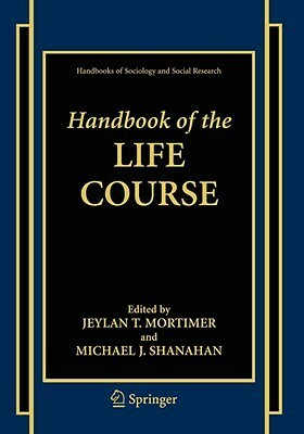 Handbook of the Life Course by Jeylan T. Mortimer, Michael J. Shanahan