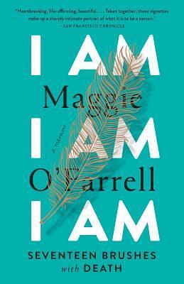 I Am I Am I Am: Seventeen Brushes with Death by Maggie O'Farrell